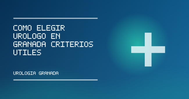 Imagen de portada informativa sobre Cómo elegir urólogo en Granada: criterios útiles antes de una cita programada
