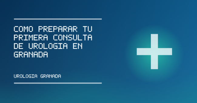 Imagen de portada informativa sobre Cómo preparar tu primera consulta de urología en Granada